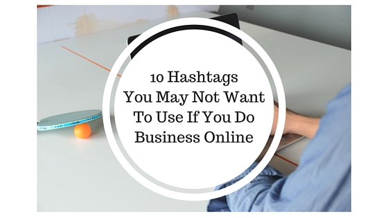 10 Hashtags You May Not Want to Use